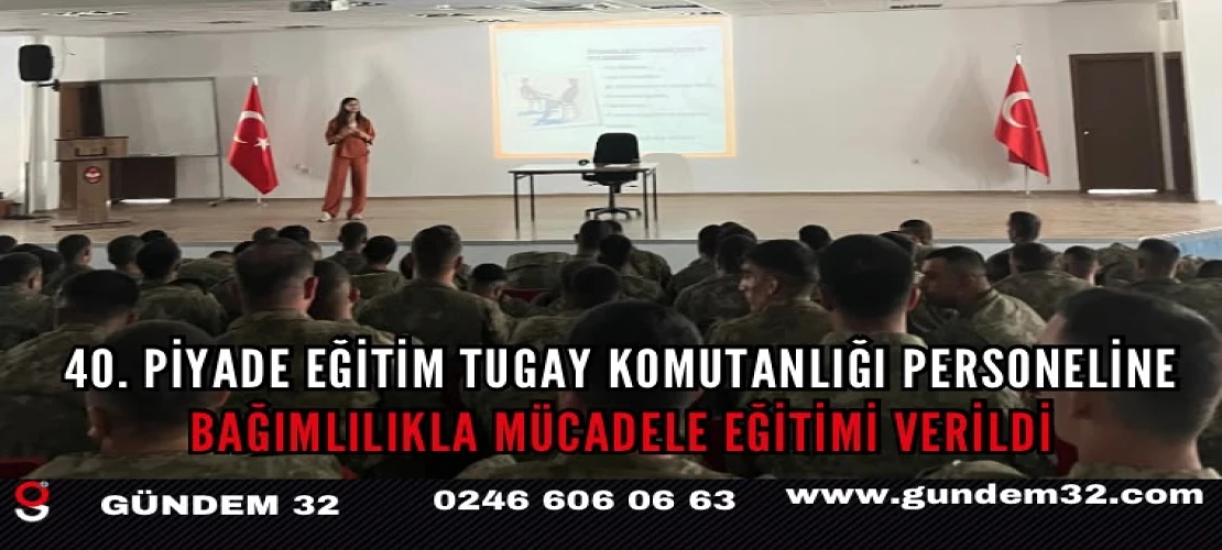 40. Piyade Eğitim Tugay Komutanlığı Personeline Bağımlılıkla Mücadele Eğitimi Verildi