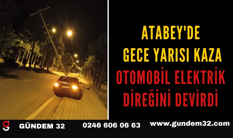 Atabey'de Gece Yarısı Kaza: Otomobil Elektrik Direğini Devirdi