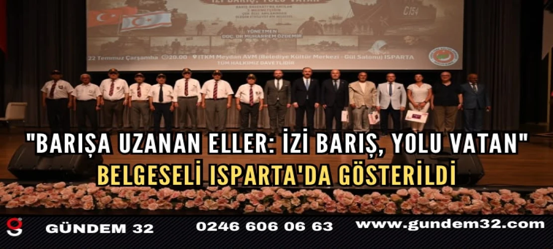 "Barışa Uzanan Eller: İzi Barış, Yolu Vatan" Belgeseli Isparta'da Gösterildi
