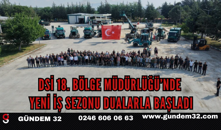 DSİ 18. Bölge Müdürlüğü’nde Yeni İş Sezonu Dualarla Başladı
