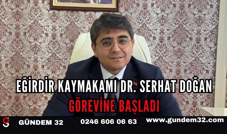 Eğirdir Kaymakamı Dr. Serhat Doğan Görevine Başladı