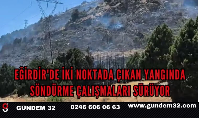 Eğirdir'de İki Noktada Çıkan Yangında Söndürme Çalışmaları Sürüyor