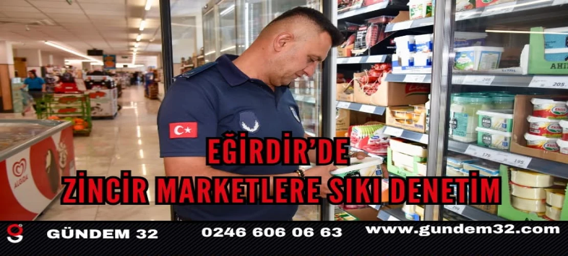 Eğirdir’de Zincir Marketlere Sıkı Denetim