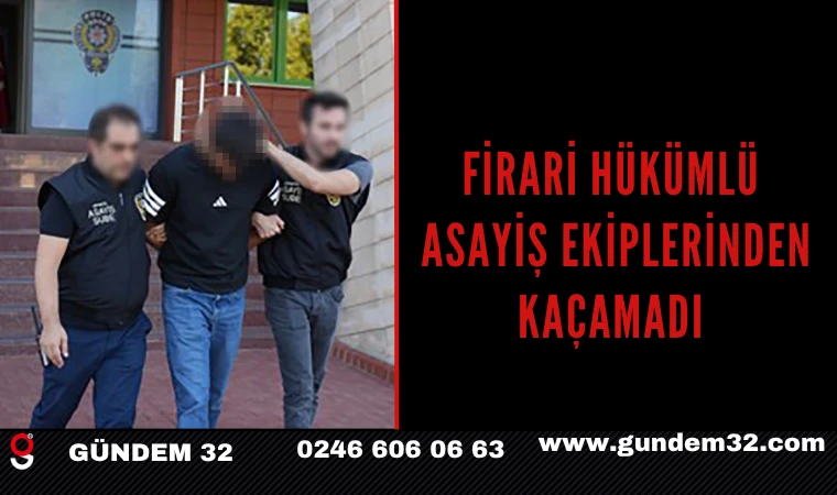Firari Hükümlü Asayiş Ekiplerinden Kaçamadı