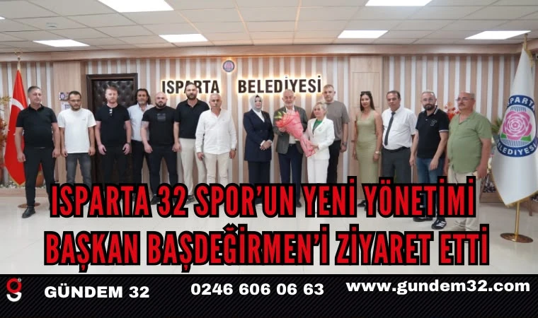 Isparta 32 Spor’un Yeni Yönetimi Başkan Başdeğirmen’i Ziyaret Etti
