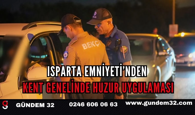 Isparta Emniyeti’nden Kent Genelinde Huzur Uygulaması
