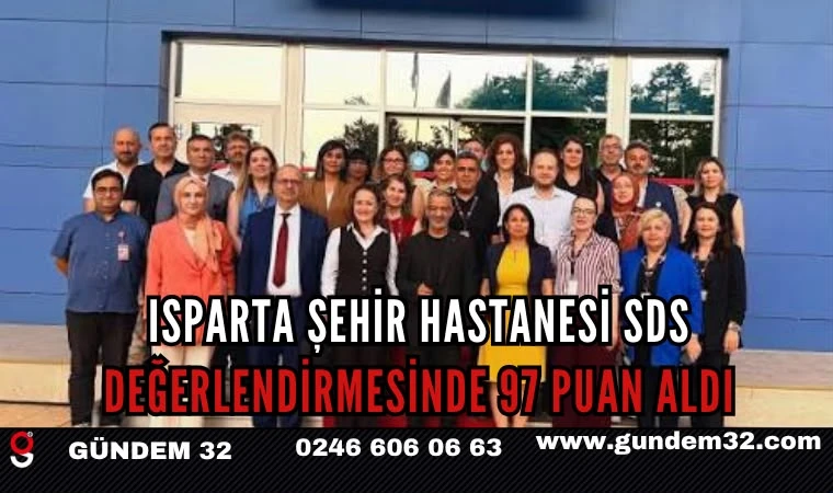 Isparta Şehir Hastanesi SDS Değerlendirmesinde 97 Puan Aldı