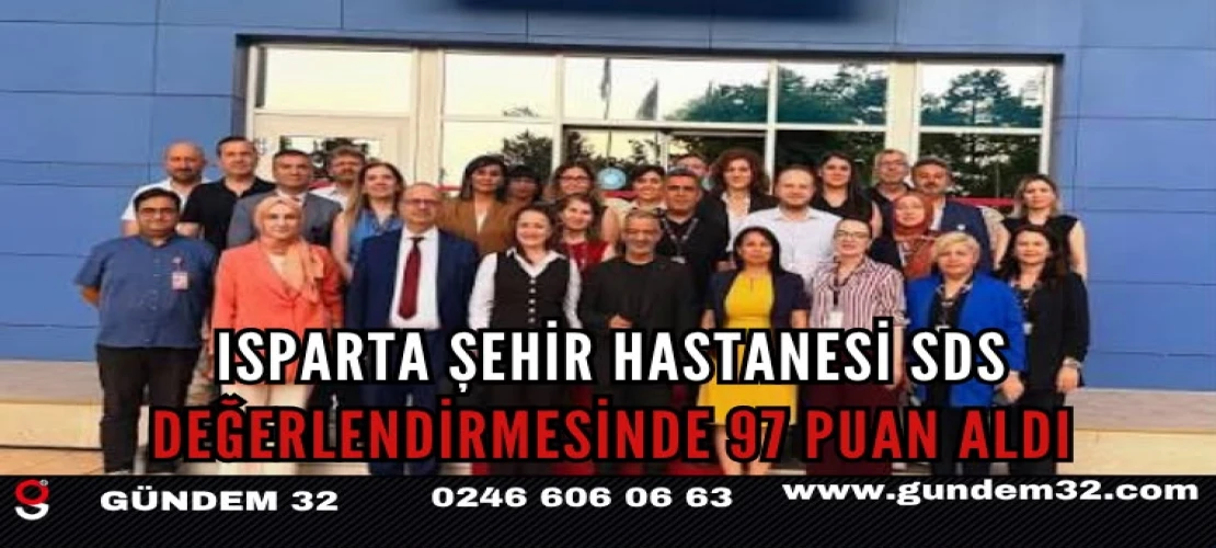 Isparta Şehir Hastanesi SDS Değerlendirmesinde 97 Puan Aldı