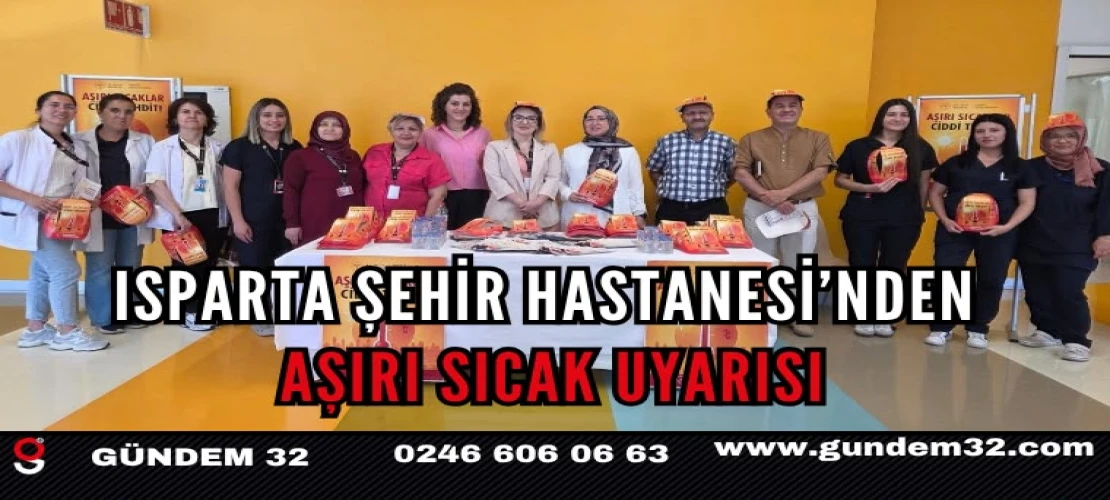 Isparta Şehir Hastanesi’nden Aşırı Sıcak Uyarısı