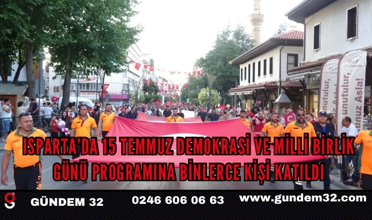 Isparta’da 15 Temmuz Demokrasi ve Milli Birlik Günü Programına Binlerce Kişi Katıldı