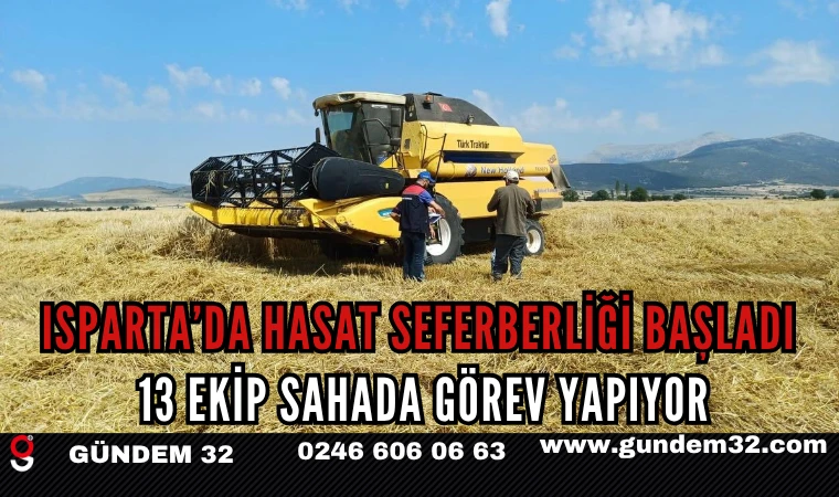 Isparta’da Hasat Seferberliği Başladı: 13 Ekip Sahada Görev Yapıyor
