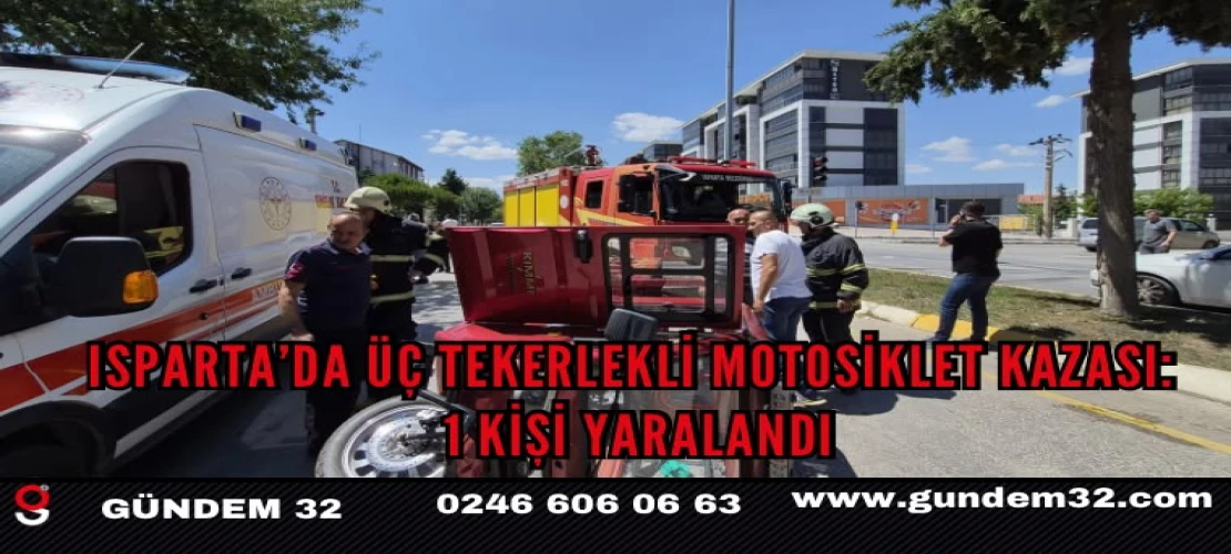 Isparta’da Üç Tekerlekli Motosiklet Kazası: 1 Kişi Yaralandı