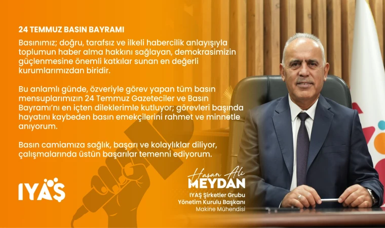 İYAŞ Yönetim Kurulu Başkanı Makine Mühendisi Hasan Ali Meydan’dan 24 Temmuz Gazeteciler ve Basın Bayramı Mesajı