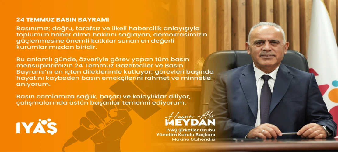 İYAŞ Yönetim Kurulu Başkanı Makine Mühendisi Hasan Ali Meydan’dan 24 Temmuz Gazeteciler ve Basın Bayramı Mesajı