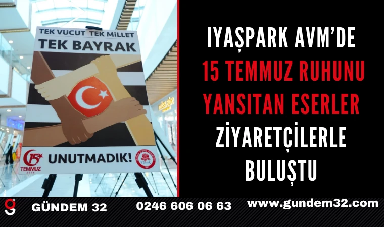 IYAŞPark AVM’de 15 Temmuz Ruhunu Yansıtan Eserler Ziyaretçilerle Buluştu