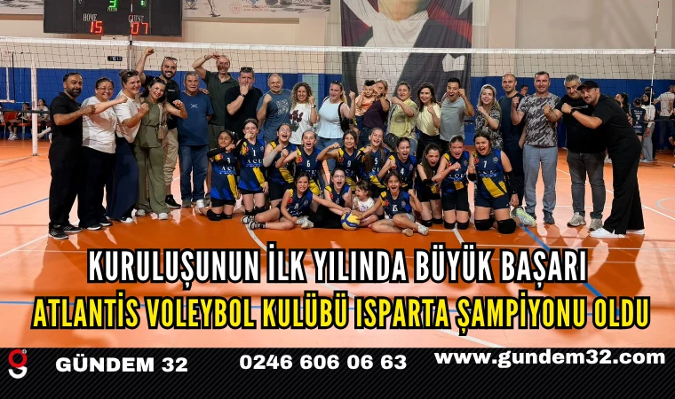 Kuruluşunun İlk Yılında Büyük Başarı: Atlantis Voleybol Kulübü Isparta Şampiyonu Oldu