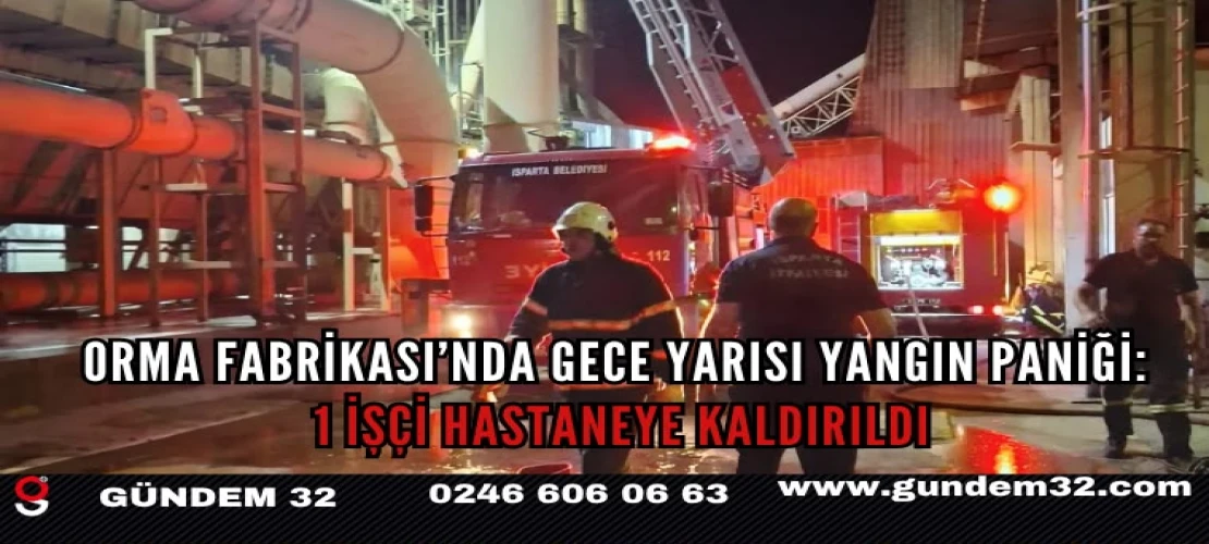 ORMA Fabrikası’nda Gece Yarısı Yangın Paniği: 1 İşçi Hastaneye Kaldırıldı