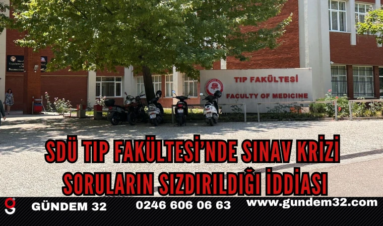 SDÜ Tıp Fakültesi’nde Sınav Krizi: Soruların Sızdırıldığı İddiası
