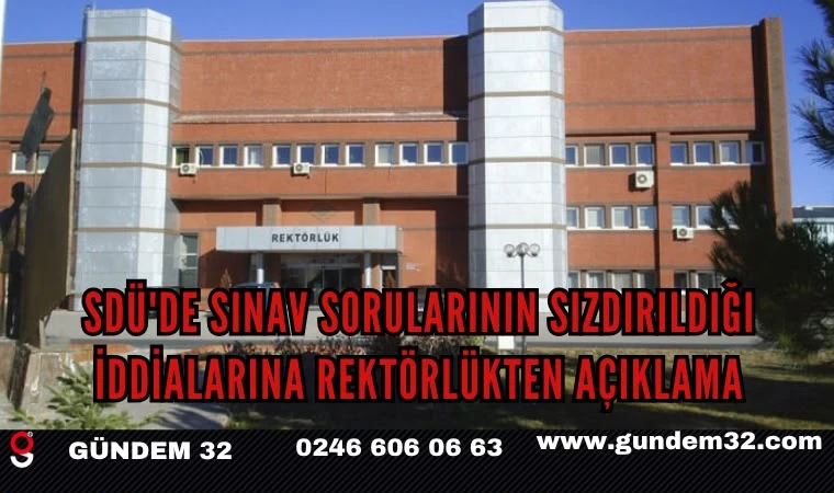 SDÜ'de Sınav Sorularının Sızdırıldığı İddialarına Rektörlükten Açıklama