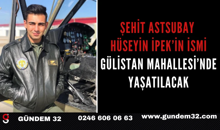 Şehit Astsubay Hüseyin İpek’in İsmi Gülistan Mahallesi’nde Yaşatılacak