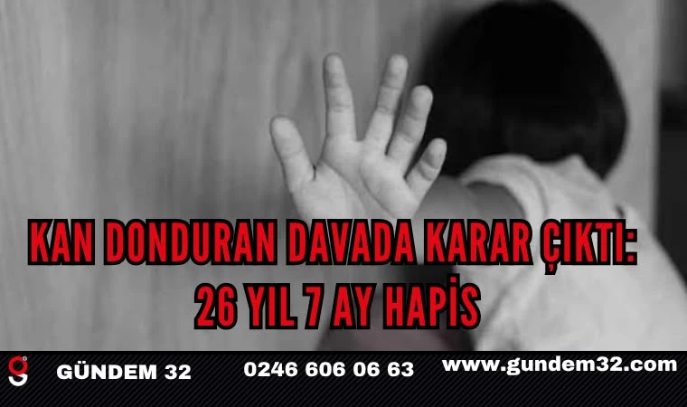 Üvey Torununa İstismar Davasında Karar: 26 Yıl 7 Ay Hapis