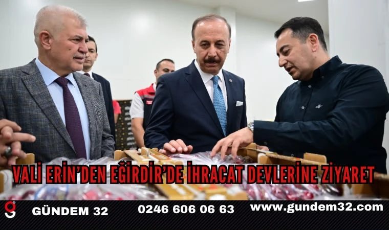 Vali Erin’den Eğirdir’de İhracat Devlerine Ziyaret