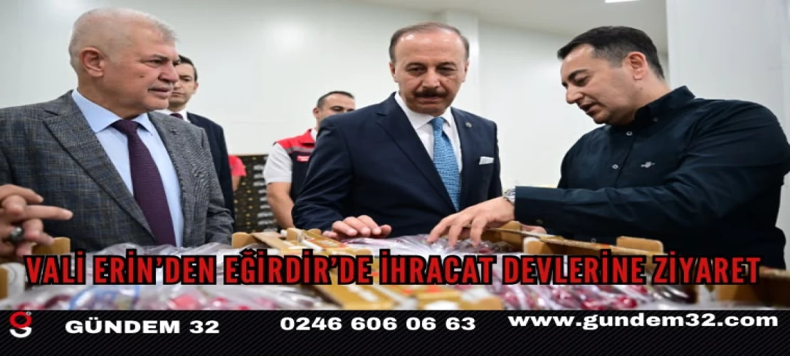 Vali Erin’den Eğirdir’de İhracat Devlerine Ziyaret