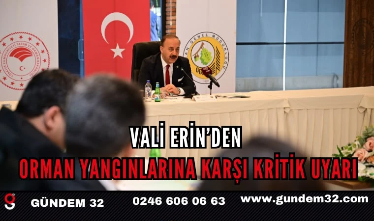 Vali Erin’den Orman Yangınlarına Karşı Kritik Uyarı