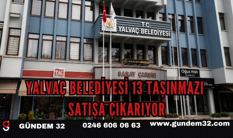 Yalvaç Belediyesi 13 Taşınmazı Satışa Çıkarıyor