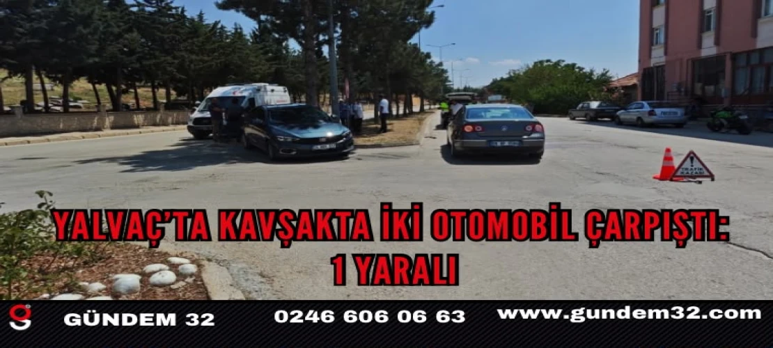 Yalvaç’ta kavşakta iki otomobil çarpıştı: 1 yaralı