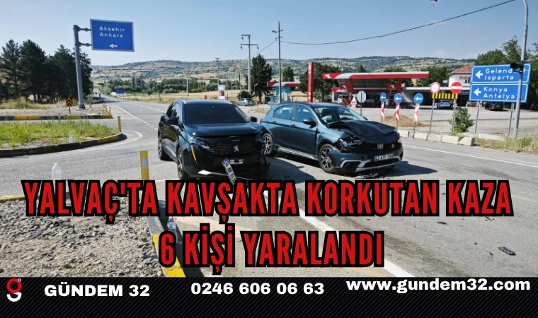 Yalvaç'ta Kavşakta Korkutan Kaza: 6 Kişi Yaralandı