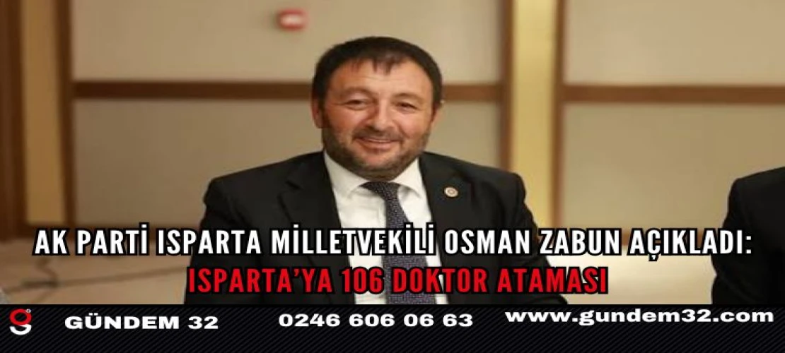 AK Parti Isparta Milletvekili Osman Zabun açıkladı: Isparta’ya 106 doktor ataması