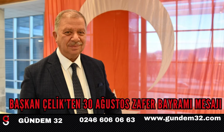 BAŞKAN ÇELİK’TEN 30 AĞUSTOS ZAFER BAYRAMI MESAJI