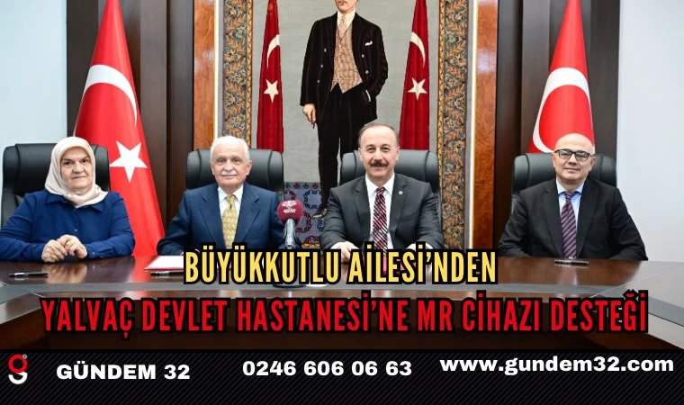 Büyükkutlu Ailesi’nden Yalvaç Devlet Hastanesi’ne MR Cihazı Desteği