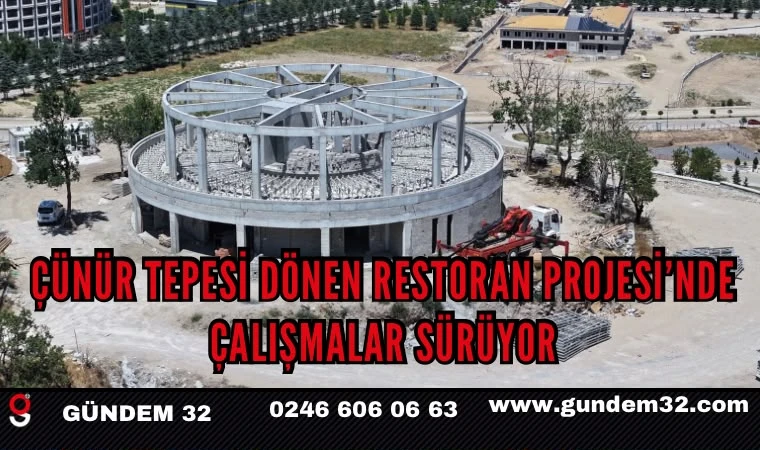 Çünür Tepesi Dönen Restoran Projesi'nde Çalışmalar Sürüyor