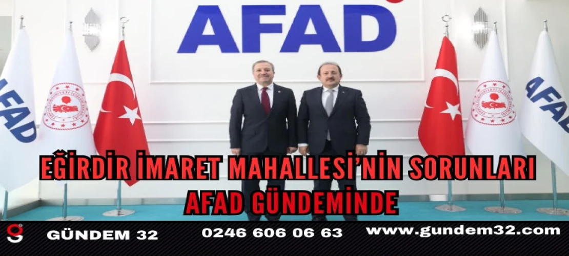 Eğirdir İmaret Mahallesi’nin Sorunları AFAD Gündeminde