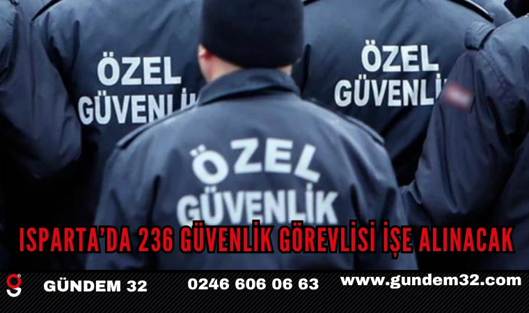 Isparta’da 236 Güvenlik Görevlisi İşe Alınacak