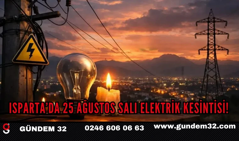Isparta’da 25 Ağustos Salı Elektrik Kesintisi!