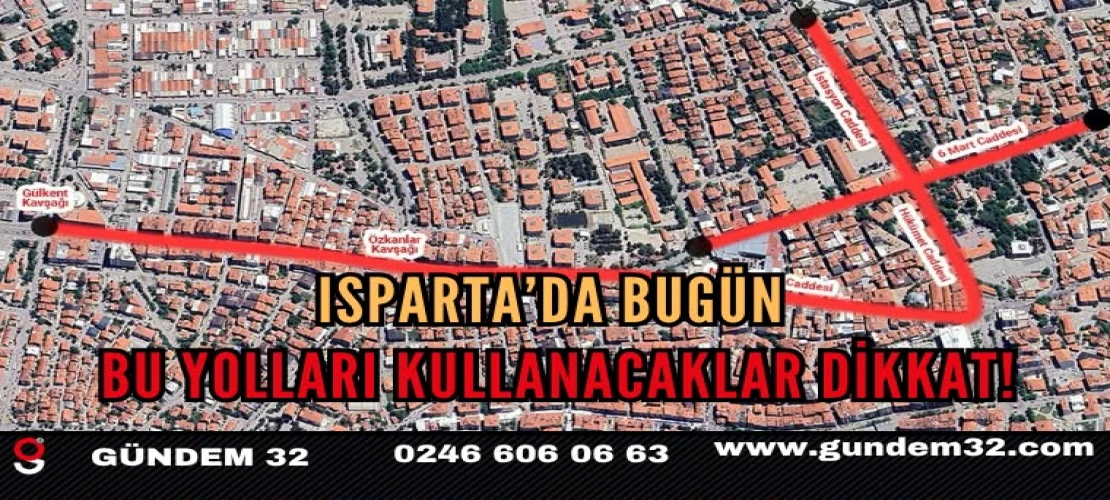 Isparta’da Bugün Bu Yolları Kullanacaklar Dikkat!