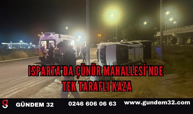 Isparta’da Çünür Mahallesi’nde Tek Taraflı Kaza