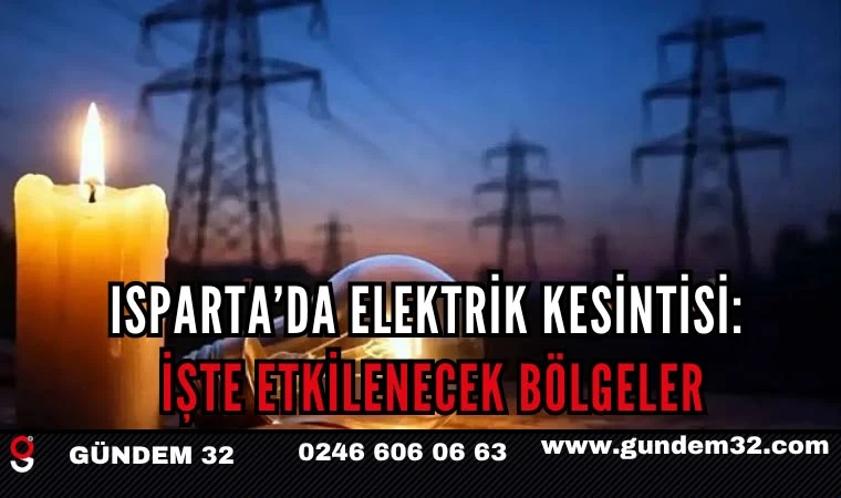 Isparta’da Elektrik Kesintisi: İşte Etkilenecek Bölgeler