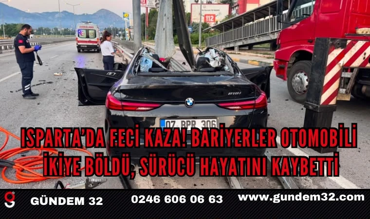 Isparta’da feci kaza! Bariyerler otomobili ikiye böldü, sürücü hayatını kaybetti