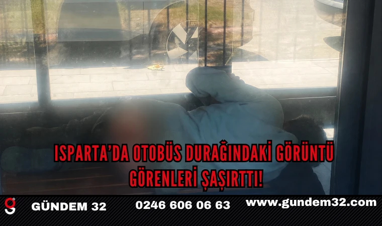Isparta’da Otobüs Durağındaki Görüntü Görenleri Şaşırttı!