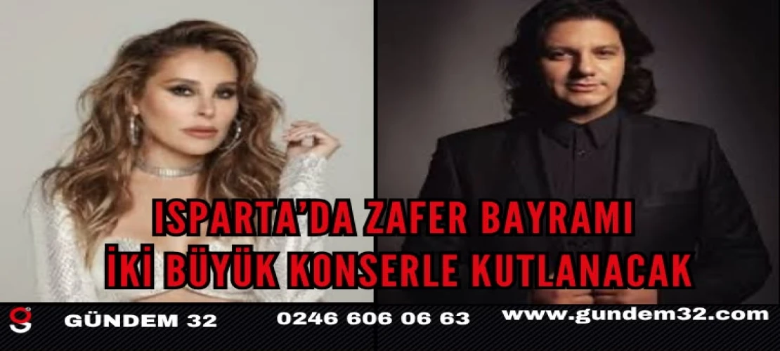 Isparta’da Zafer Bayramı İki Büyük Konserle Kutlanacak