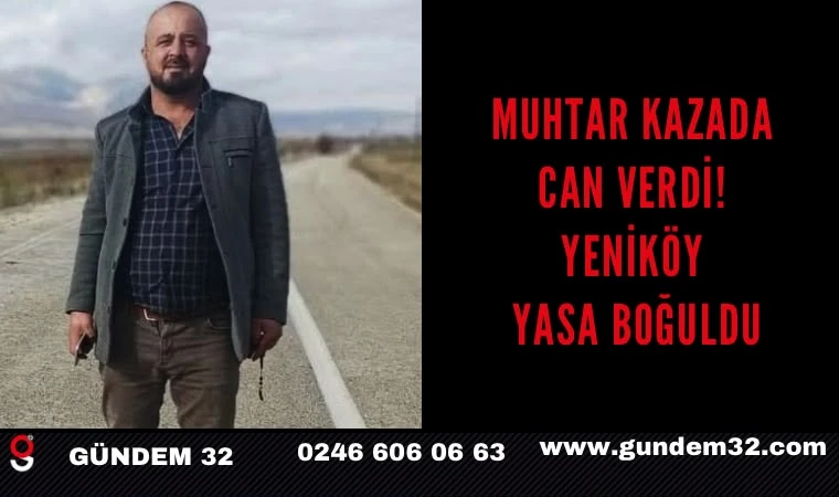 Muhtar kazada can verdi! Yeniköy yasa boğuldu