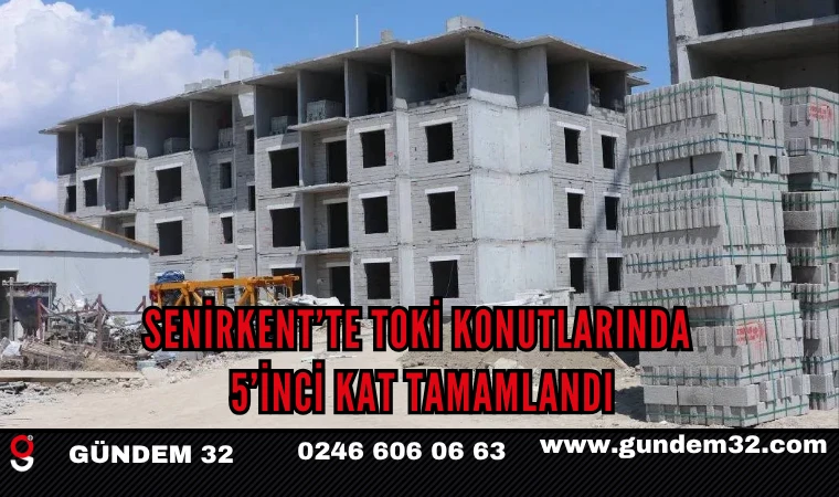 SENİRKENT’TE TOKİ KONUTLARINDA 5’İNCİ KAT TAMAMLANDI