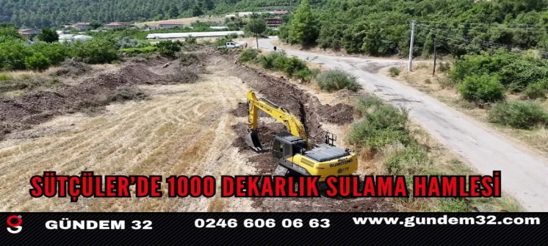 Sütçüler’de 1000 Dekarlık Sulama Hamlesi