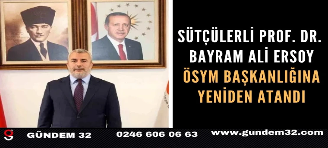 Sütçülerli Prof. Dr. Bayram Ali Ersoy ÖSYM Başkanlığına Yeniden Atandı