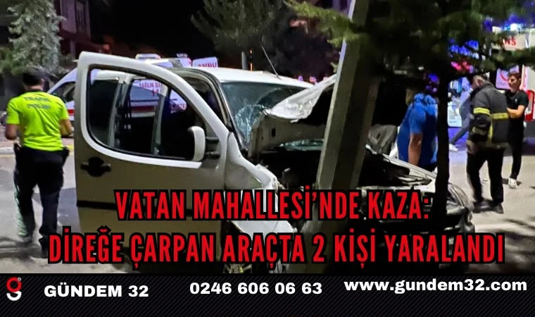 Vatan Mahallesi’nde Kaza: Direğe Çarpan Araçta 2 Kişi Yaralandı