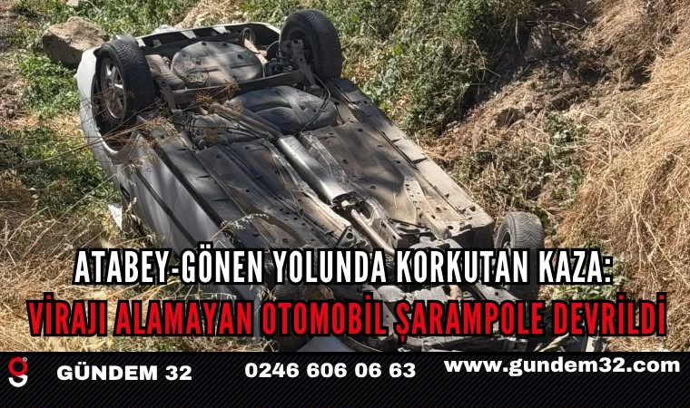 Atabey-Gönen yolunda korkutan kaza: virajı alamayan otomobil şarampole devrildi